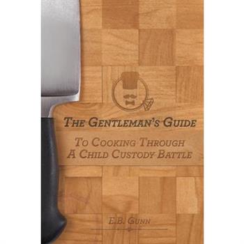 The Gentleman's Guide to Cooking Through a Child Custody Battle