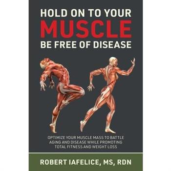 Hold on to Your MUSCLE, Be Free of Disease Hold on to Your MUSCLE, Be Free of Disease