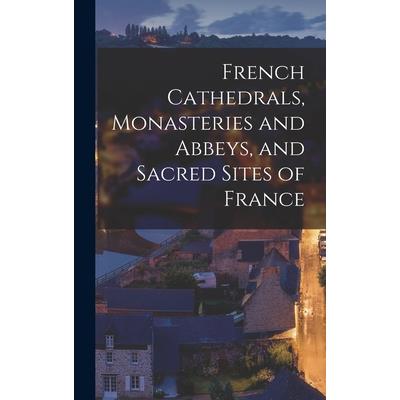 French Cathedrals, Monasteries and Abbeys, and Sacred Sites of France