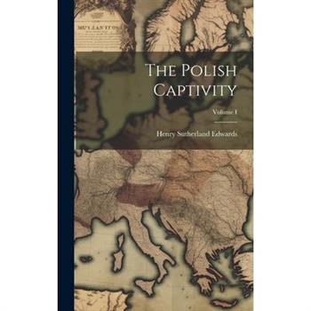 The Polish Captivity; Volume I