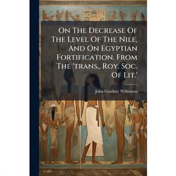 On The Decrease Of The Level Of The Nile, And On Egyptian Fortification. From The 'trans., Roy. Soc. Of Lit.'
