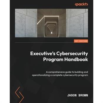 Executive's Cybersecurity Program Handbook
