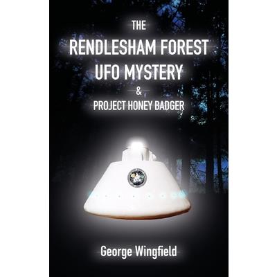 The Rendlesham Forest UFO Mystery & Project Honey Badger