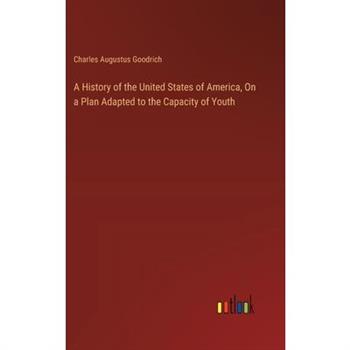 A History of the United States of America, On a Plan Adapted to the Capacity of Youth