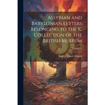 Assyrian and Babylonian Letters Belonging to the K. Collection of the British Museum; Volume 11