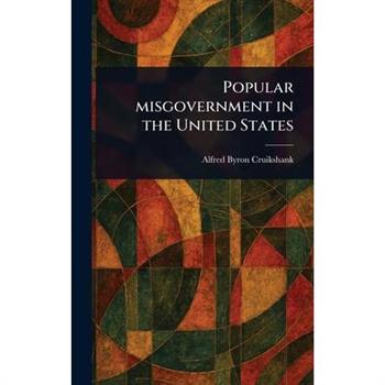 Popular Misgovernment in the United States