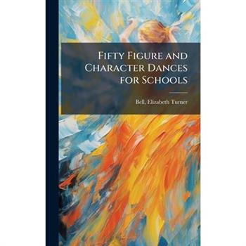 Fifty Figure and Character Dances for Schools
