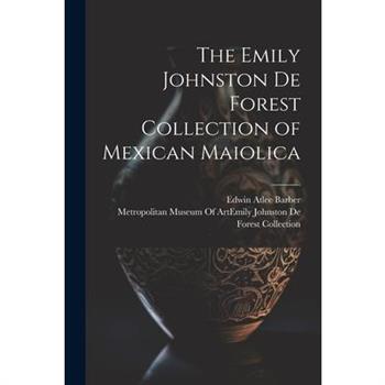 The Emily Johnston De Forest Collection of Mexican Maiolica