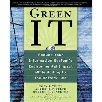Green It: Reduce Your Information System’s Environmental Impact While Adding to the Bottom Line