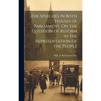 The Speeches in Both Houses of Parliament, On the Question of Reform in the Representation of the People