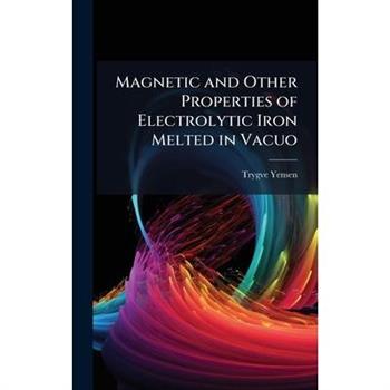 Magnetic and Other Properties of Electrolytic Iron Melted in Vacuo