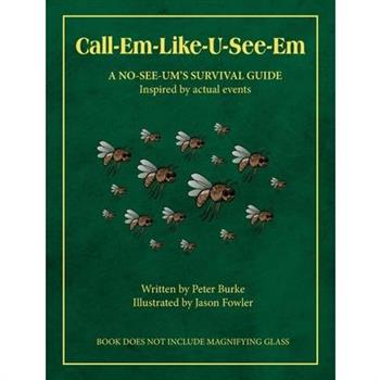 Call-Em-Like-U-See-Em, A No-SEE-UM’S SURVIVAL GUIDE