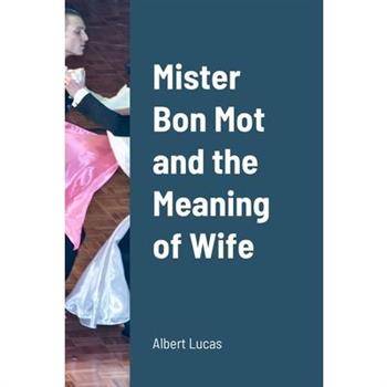 Mister Bon Mot and the Meaning of Wife
