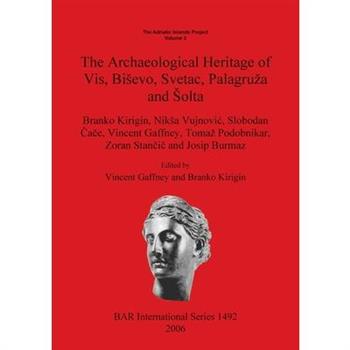 The Archaeological Heritage of Vis, Bisevo, Svetac, Palagruza and Solta