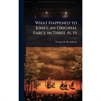 What Happened to Jones; an Original Farce in Three Acts