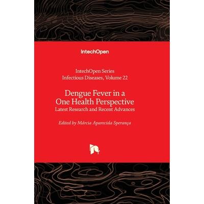 Dengue Fever in a One Health Perspective - Latest Research and Recent Advances