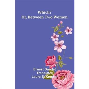 Which? Or, Between Two Women