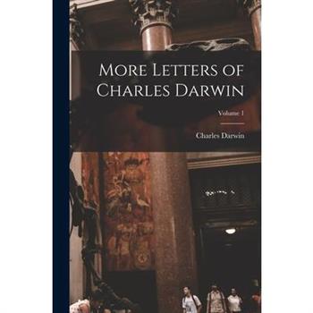 More Letters of Charles Darwin; Volume 1
