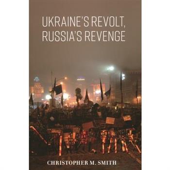 Ukraine’s Revolt, Russia’s Revenge
