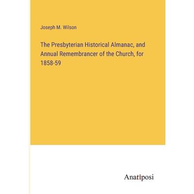 The Presbyterian Historical Almanac, and Annual Remembrancer of the Church, for 1858-59