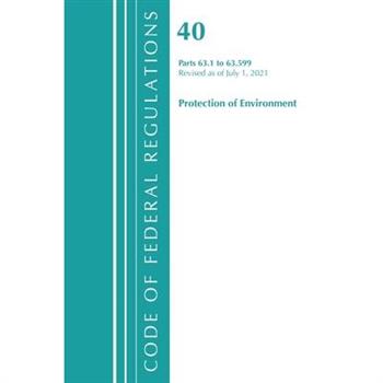 Code of Federal Regulations, Title 40 Protection of the Environment 63.1-63.599, Revised as of July 1, 2021