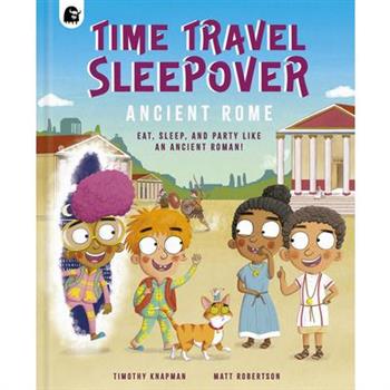 Time Travel Sleepover: Ancient Rome