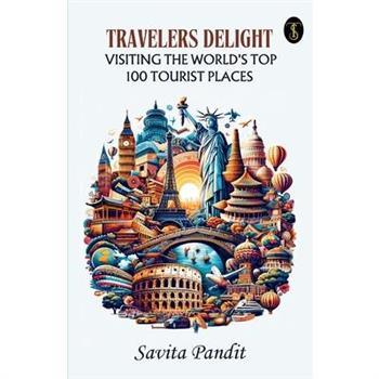 Traveler's Delight Visiting The World's Top 100 Tourist Places