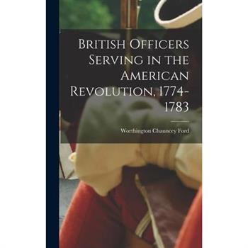 British Officers Serving in the American Revolution, 1774-1783