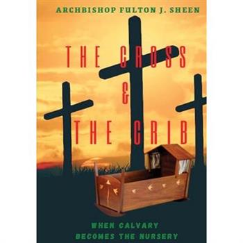 The Cross and the Crib. When Calvary Becomes the Nursery.