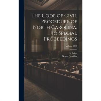 The Code of Civil Procedure of North Carolina, to Special Proceedings; Volume 1868