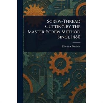 Screw-Thread Cutting by the Master-Screw Method Since 1480