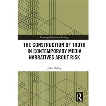 The Construction of Truth in Contemporary Media Narratives about Risk