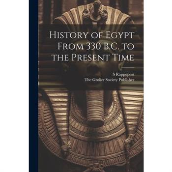 History of Egypt From 330 B.C. to the Present Time