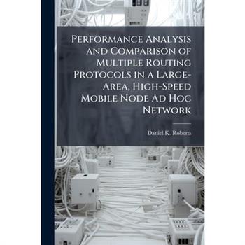 Performance Analysis and Comparison of Multiple Routing Protocols in a Large-Area, High-Speed Mobile Node Ad Hoc Network