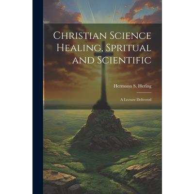 Christian Science Healing, Spritual and Scientific