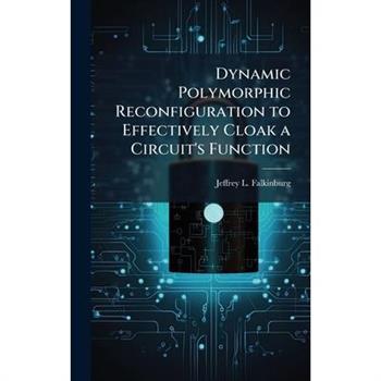 Dynamic Polymorphic Reconfiguration to Effectively Cloak a Circuit's Function