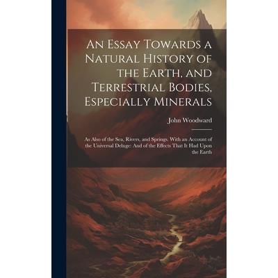 An Essay Towards a Natural History of the Earth, and Terrestrial Bodies, Especially Minerals