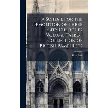 A Scheme for the Demolition of Three City Churches Volume Talbot Collection of British Pamphlets