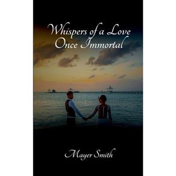 Whispers of a Love Once Immortal