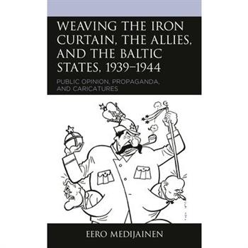 Weaving the Iron Curtain, the Allies, and the Baltic States, 1939-1944