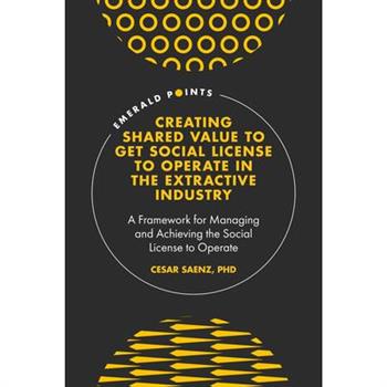 Creating Shared Value to Get Social License to Operate in the Extractive Industry