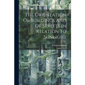 The Orientation Of Buildings And Of Streets In Relation To Sunlight
