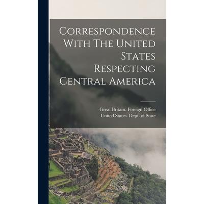 Correspondence With The United States Respecting Central America