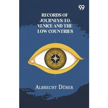 Records Of Journeys To Venice And The Low Countries