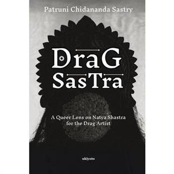 Drag Sastra A Queer Lens on Natya Shastra for the Drag Artist