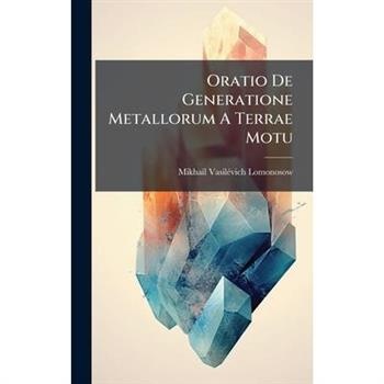 Oratio De Generatione Metallorum A Terrae Motu