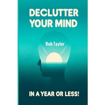Declutter Your Mind in a Year or Less!