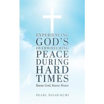 Experiencing God's Overwhelming Peace During Hard Times