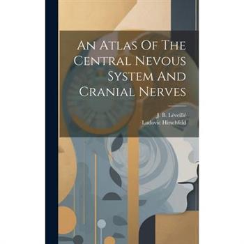 An Atlas Of The Central Nevous System And Cranial Nerves