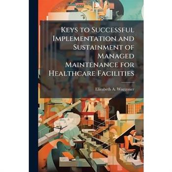 Keys to Successful Implementation and Sustainment of Managed Maintenance for Healthcare Facilities
